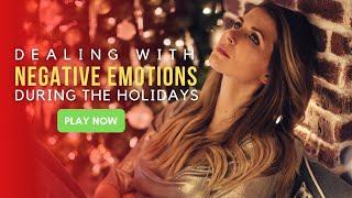 Dealing With Negative Emotions During The Holidays