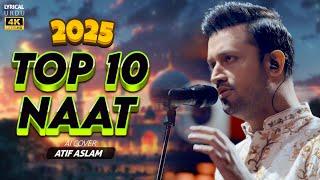 Top 10 - Atif Aslam Naat - Naat Sharif 2025 | Original By  @naatcreationsofficial