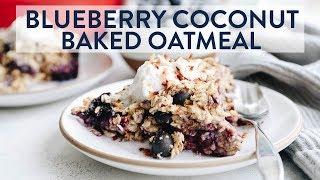 BLUEBERRY COCONUT BAKED OATMEAL | A Healthy, Vegan Breakfast Recipe