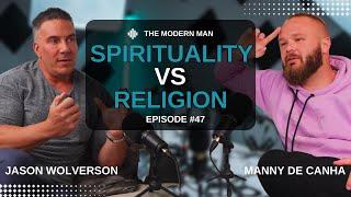 Spirituality Vs Religion | The Modern Man | Jason Wolverson | Ep #47