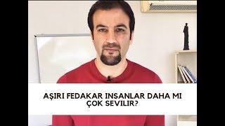 Aşırı fedakar insanlar daha mı çok sevilir?