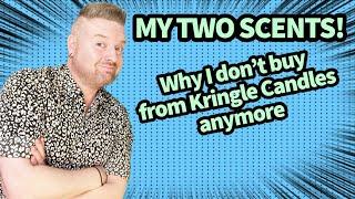 MY TWO SCENTS: Why I don’t buy candles from Kringle anymore.