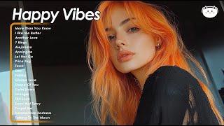 Happy Vibes A playlist that makes you feel positive when you listen to it ~ Chill Songs Playlist