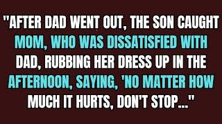 After Dad went out, the son caught Mom, who was dissatisfied with Dad... || INFIDELITY STORY