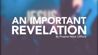 Sunday 25 April, Prophet Mark Clifford - An Important Revelation