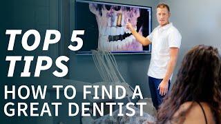 How to Find a Great Dentist - Top 5 Tips  - For Cosmetic Dentistry, Invisalign and Implants