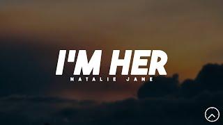 Natalie Jane - I'm Her (Lyrics)