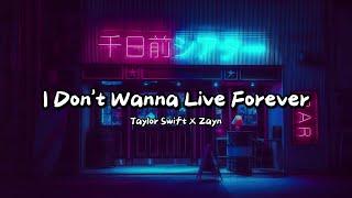 I Don’t Wanna Live Forever -ZAYN ft. Taylor Swift (Lyrics)