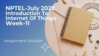 NPTEL-2022 JULY|| Introduction To Internet Of Things Week -11 Assignment  Solution