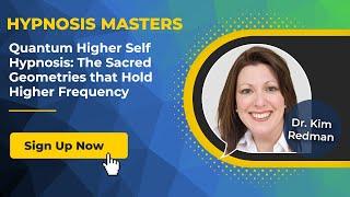 Kim Redman - Quantum Higher Self Hypnosis: The Sacred Geometries that Hold Higher Frequency [S]