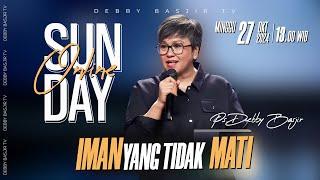 SUNDAY ONLINE 27 OKTOBER 2024 | pk 13.00 WIB - "IMAN YANG TIDAK MATI" - PS. DEBBY BASJIR