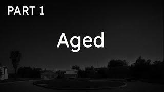 Aged (Original Creepypasta) [Part 1]