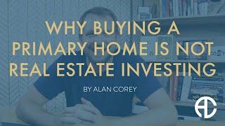 Why Your Primary Home is a Probably a Bad Real Estate Investment