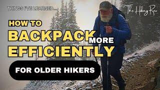 How to Backpack More Efficiently for Older Hikers