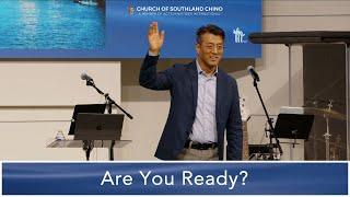 Are You Ready? - Pastor Joshua Chang | Chino Campus