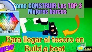 Como CONSTRUIR Los TOP 3 MEJORES BARCOS PARA LLEGAR AL TESORO EN BUILD A BOAT FOR TREASURE ROBLOX