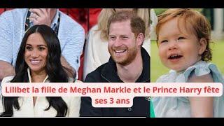 Lilibet la fille de Meghan Markle et le Prince Harry fête ses 3 ans