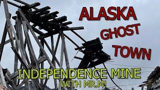 TRUE ALASKA GHOSTOWN INDEPENDENCE MINE With Mr.M