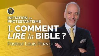 Comment lire la Bible ? | Pasteur Louis Pernot | Initiation au protestantisme #1