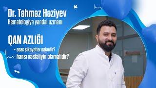 Qan azlığı – səbəbləri, əlamətləri, müalicəsi - dr. Təhməz HƏZİYEV