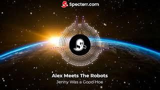 Jenny Was a Good Hoe - Alex Meets the Robots (vulgar comedy)