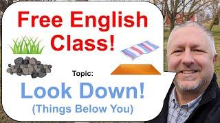 Free English Lesson! Topic: Look Down! Things Below You! 