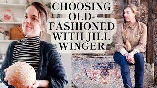 When Old-Fashioned Makes More Sense (How Vintage Ideas Can Make Modern Life Better) | Jill Winger