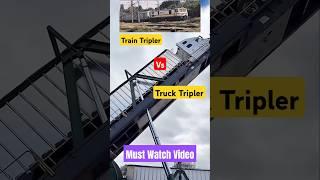 Train Tripler Vs Truck Tripler