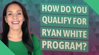 How do you qualify for Ryan White program?