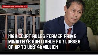 High Court rules former prime minister’s son liable for losses of up to US$146million