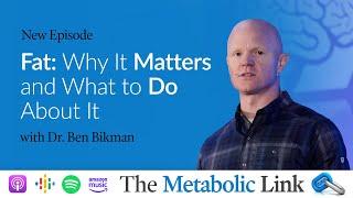 Fat: Why it Matters and What to Do About It with Ben Bikman | The Metabolic Link Ep. 35