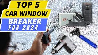 Best Car Window Breakers - Expert Top Picks for 2024!