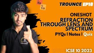 Refraction Through Lens and Spectrum | ICSE Class 10 One Shot | Handwritten Notes | PYQs |MCQ | 2023