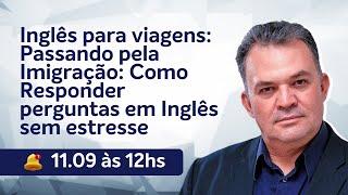 Inglês para viagens: Passando pela Imigração - Como responder perguntas em inglês sem estresse