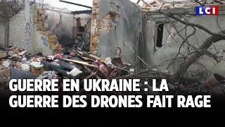 Guerre en Ukraine : la guerre des drones fait rage｜LCI