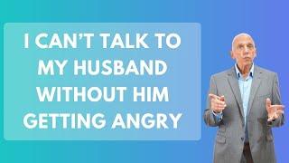 I Can’t Talk To My Husband without Him Getting Angry | Paul Friedman