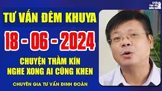 Cửa Sổ Tình Yêu Chuyện Thầm Kín Ngày 18/06/2024 | Đinh Đoàn Tư Vấn Đêm Khuya Ai Nghe Cũng Nói