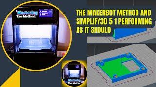 The Makerbot Method and Simplify3D 5.1 Performing As It Should || Mastering The Method