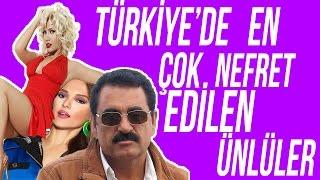 EN ÇOK NEFRET EDİLEN TÜRK ÜNLÜLER