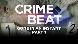 Crime Beat Podcast: Gone In An Instant Part 1 | S5 E14