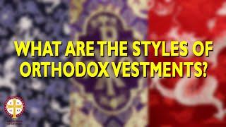 What Are the Styles of Orthodox Vestments? | Greek Orthodoxy 101