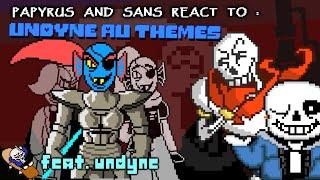 PAPYRUS AND SANS REACT TO : UNDYNE AU THEMES (FT.  UNDYNE)