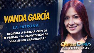 ENTREVISTA COMPLETA A WANDA GARCÍA (LA PATRONA)