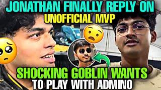 SHOCKING GOBLIN WANTS TO PLAY WITH ADMINO  | JHONNY FINALLY REPLY ON UNOFFICIAL MVP  | #jonathan