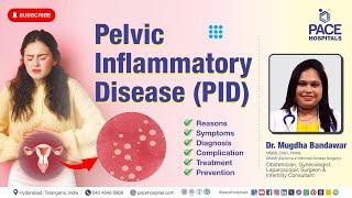 Pelvic Inflammatory Disease PID - Reasons, Symptoms, Diagnosis, Complication, Treatment & Prevention