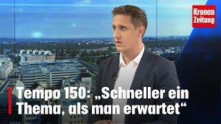 Tempo 150: „Schneller Thema, als man erwartet“ | krone.tv NACHGEFRAGT