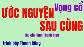 189. Vọng cổ ƯỚC NGUYỆN SAU CÙNG Trình bày Thanh Dũng. Tác giả Phan Thanh Đạm.