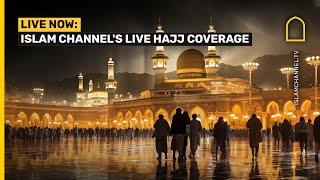WATCH LIVE NOW: ISLAM CHANNEL'S HAJJ 2024 / 1445 COVERAGE
