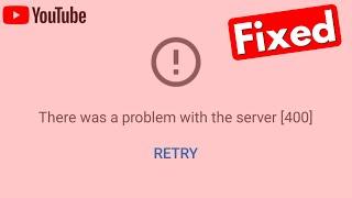YouTube There Was A Problem With The Server Error Code 400