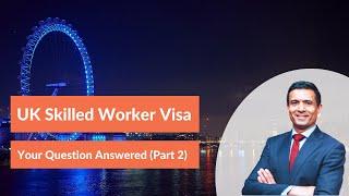 Skilled Worker Visa | Your Questions Answered (Part 2)